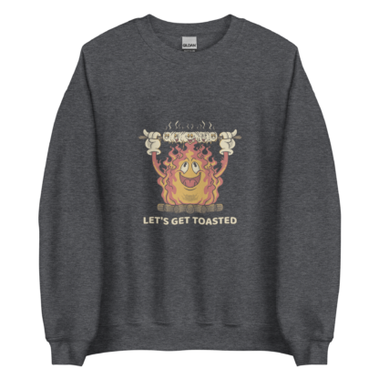 Let’s Get Toasted Unisex Sweatshirt