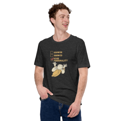 Grower, Shower, Huge Personality - Unisex t-shirt - Image 11