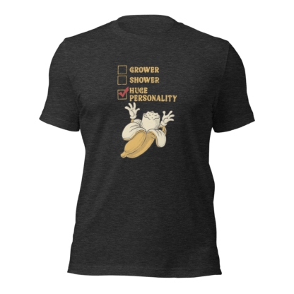 Grower, Shower, Huge Personality - Unisex t-shirt - Image 3