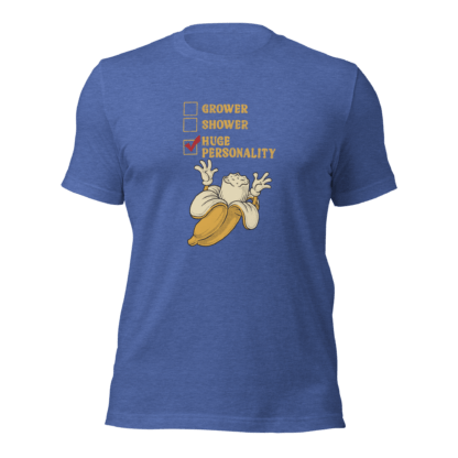 Grower, Shower, Huge Personality - Unisex t-shirt - Image 6