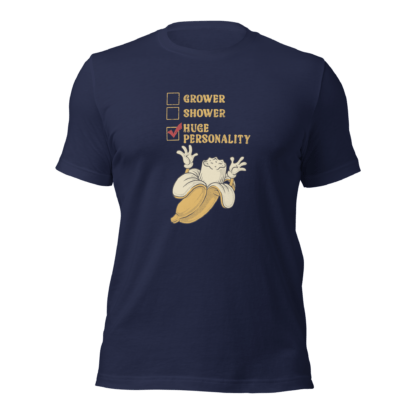 Grower, Shower, Huge Personality - Unisex t-shirt