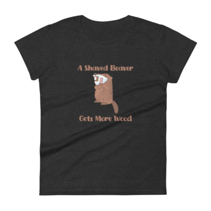 A Shaved Beaver Gets More Wood – Women's short sleeve t-shirt - Image 2