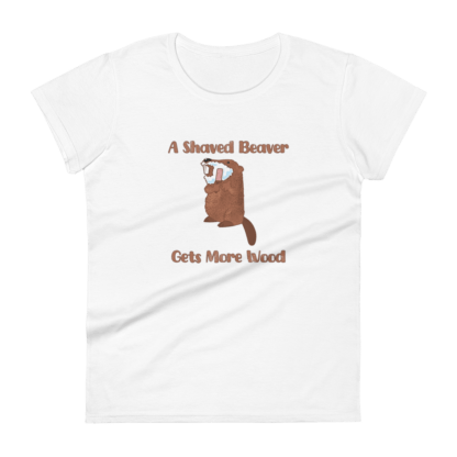 A Shaved Beaver Gets More Wood – Women's short sleeve t-shirt - Image 6
