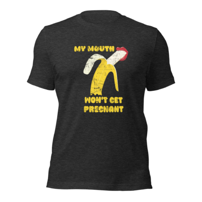My Mouth Won’t Get Pregnant - Unisex t-shirt - Image 4