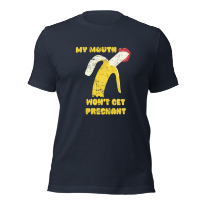 My Mouth Won’t Get Pregnant - Unisex t-shirt